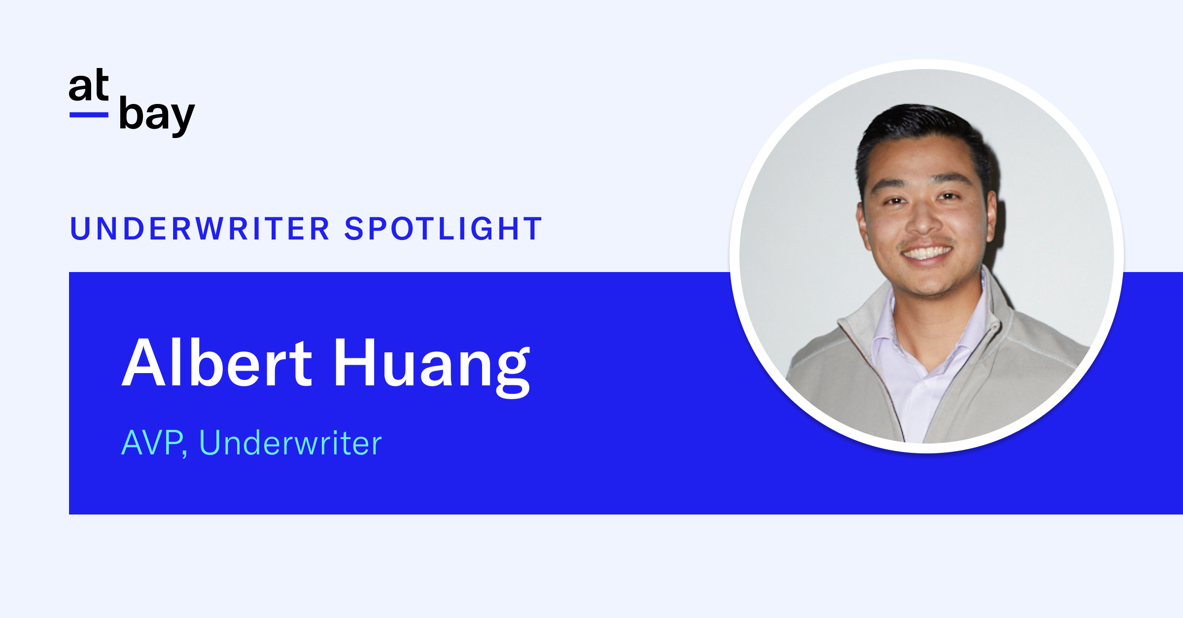 Underwriter Spotlight: Meet Albert Huang, AVP