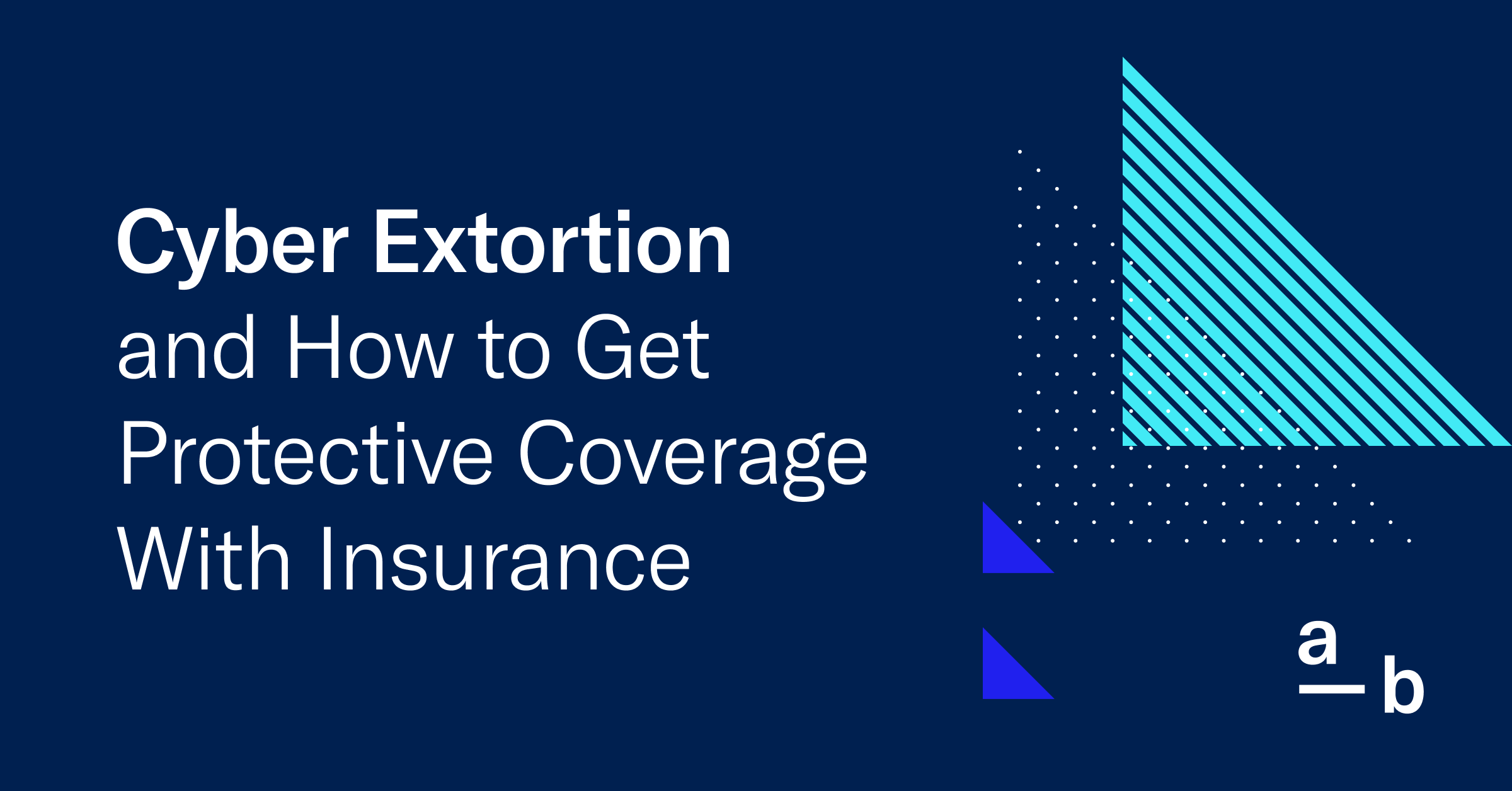 Cyber Extortion and How to Get Protective Coverage With Insurance