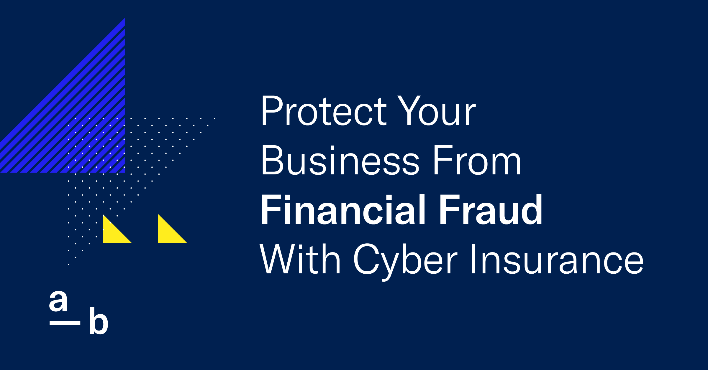 Protect Your Business From Financial Fraud With Cyber Insurance