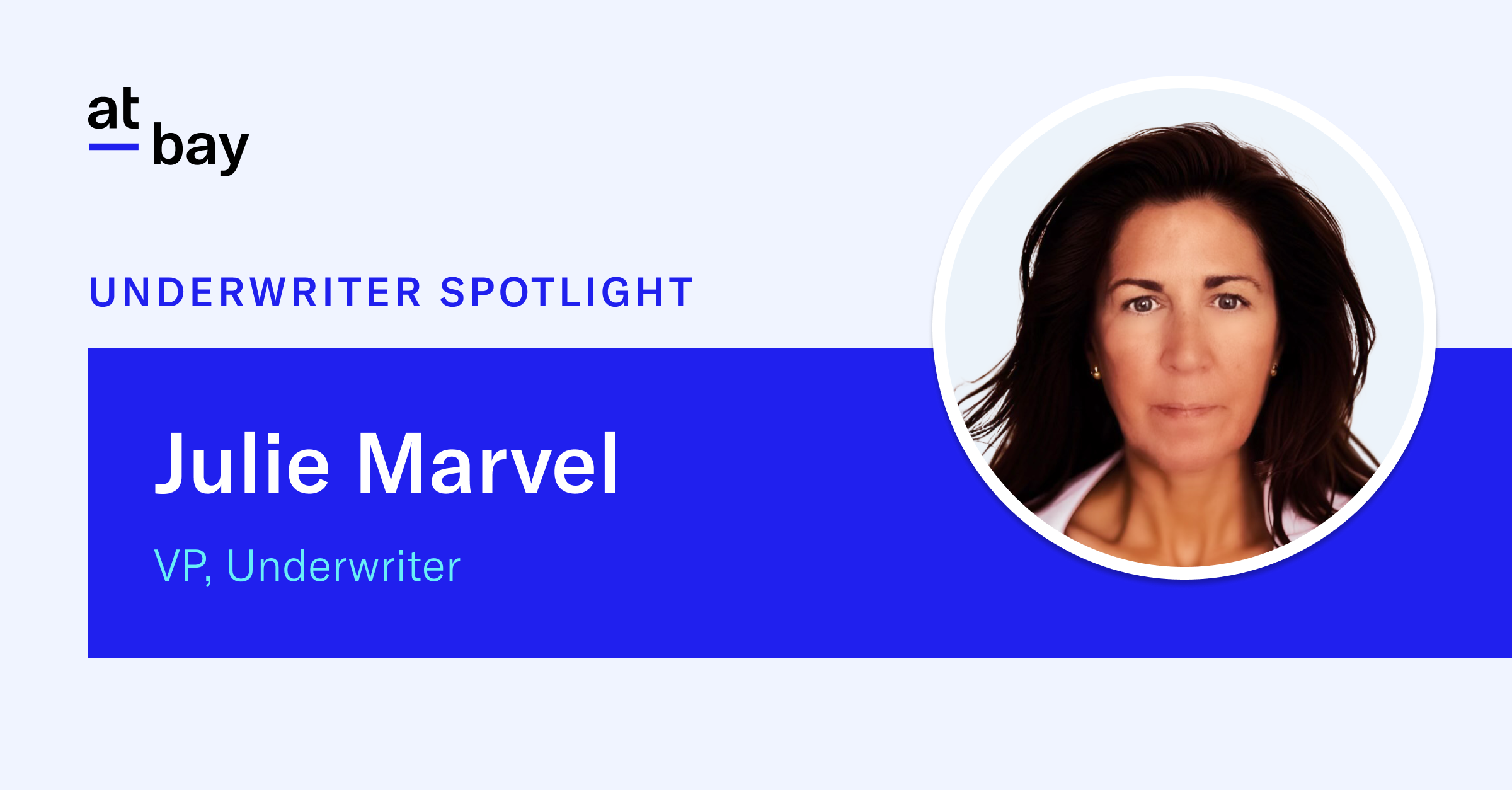 Underwriter Spotlight: Meet Julie Marvel, VP, Underwriter