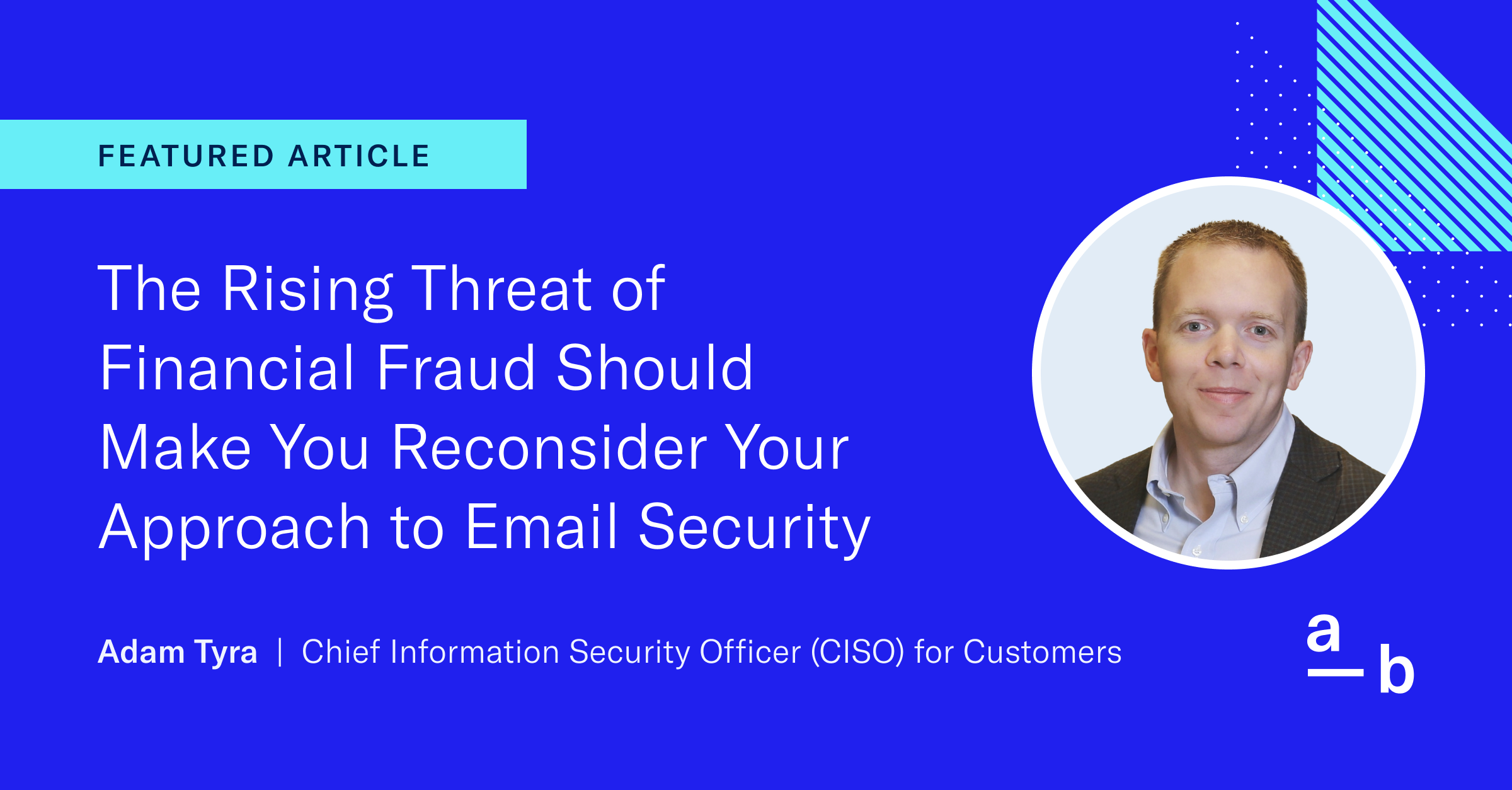 The Rising Threat of Financial Fraud Should Make You Reconsider Your Approach to Email Security